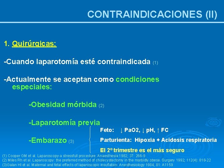 CONTRAINDICACIONES (II) 1. Quirúrgicas: -Cuando laparotomía esté contraindicada (1) -Actualmente se aceptan como condiciones