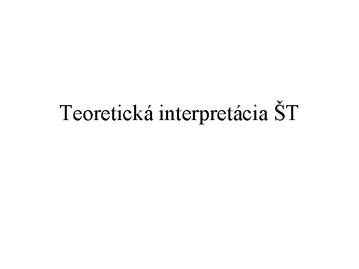 Teoretická interpretácia ŠT 