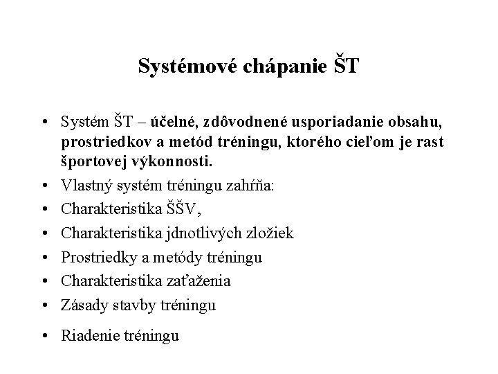 Systémové chápanie ŠT • Systém ŠT – účelné, zdôvodnené usporiadanie obsahu, prostriedkov a metód