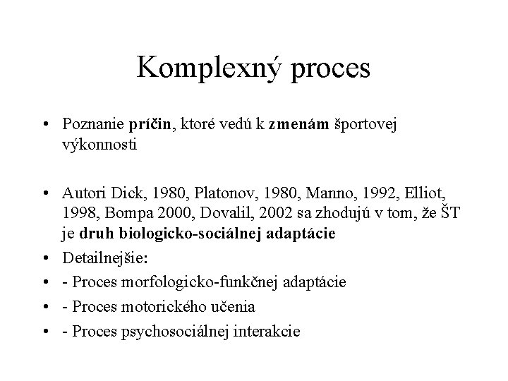 Komplexný proces • Poznanie príčin, ktoré vedú k zmenám športovej výkonnosti • Autori Dick,