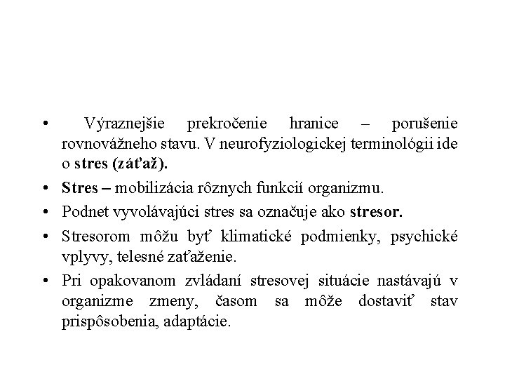  • • • Výraznejšie prekročenie hranice – porušenie rovnovážneho stavu. V neurofyziologickej terminológii