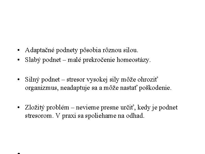  • Adaptačné podnety pôsobia rôznou silou. • Slabý podnet – malé prekročenie homeostázy.