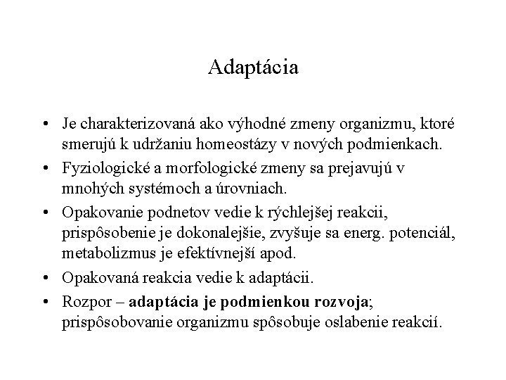 Adaptácia • Je charakterizovaná ako výhodné zmeny organizmu, ktoré smerujú k udržaniu homeostázy v