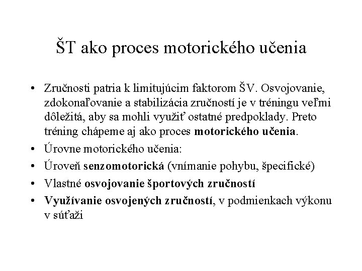 ŠT ako proces motorického učenia • Zručnosti patria k limitujúcim faktorom ŠV. Osvojovanie, zdokonaľovanie