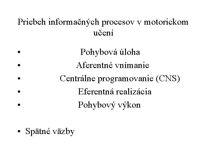 Priebeh informačných procesov v motorickom učení • • • Pohybová úloha Aferentné vnímanie Centrálne