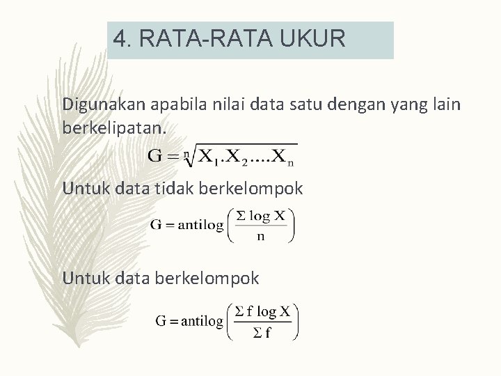 4. RATA-RATA UKUR Digunakan apabila nilai data satu dengan yang lain berkelipatan. Untuk data