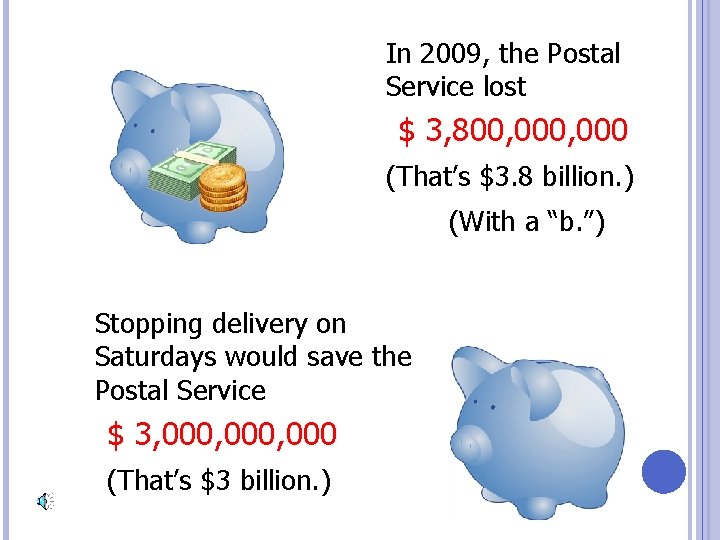 In 2009, the Postal Service lost $ 3, 800, 000 (That’s $3. 8 billion.