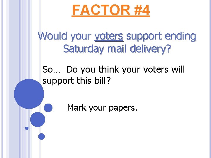 FACTOR #4 Would your voters support ending Saturday mail delivery? So… Do you think