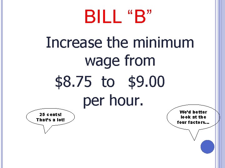 BILL “B” Increase the minimum wage from $8. 75 to $9. 00 per hour.