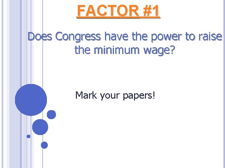 FACTOR #1 Does Congress have the power to raise the minimum wage? Mark your