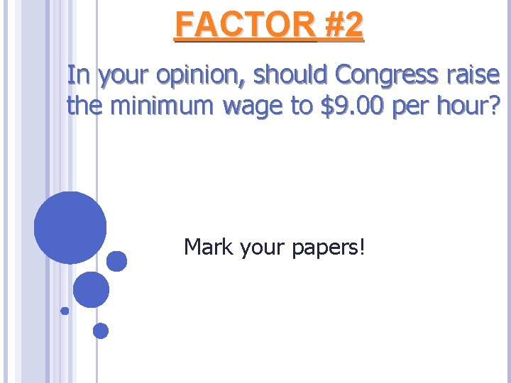 FACTOR #2 In your opinion, should Congress raise the minimum wage to $9. 00