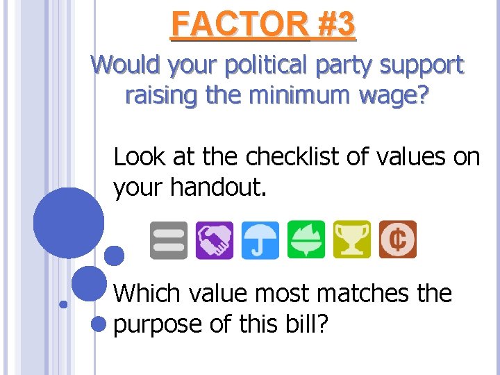 FACTOR #3 Would your political party support raising the minimum wage? Look at the