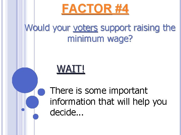 FACTOR #4 Would your voters support raising the minimum wage? WAIT! There is some