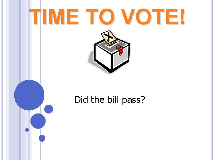 TIME TO VOTE! Did the bill pass? 