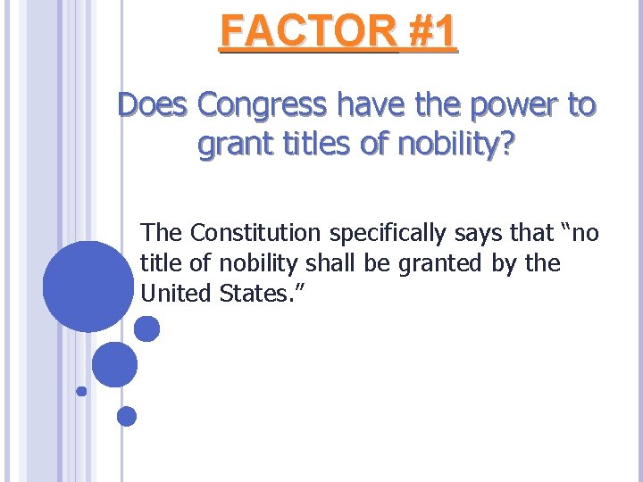 FACTOR #1 Does Congress have the power to grant titles of nobility? The Constitution
