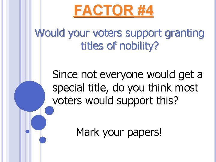 FACTOR #4 Would your voters support granting titles of nobility? Since not everyone would