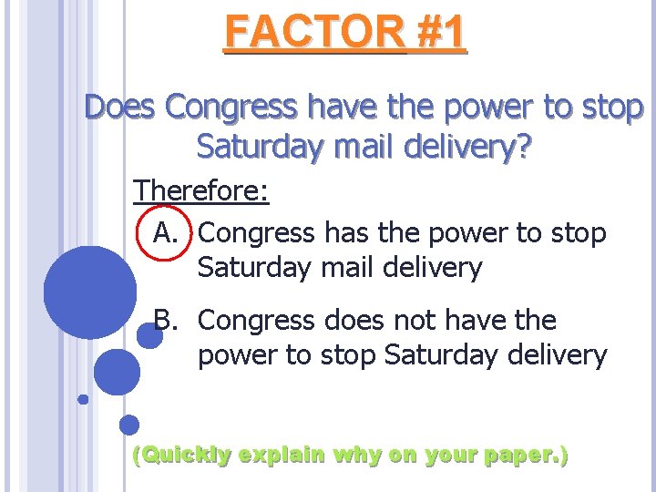 FACTOR #1 Does Congress have the power to stop Saturday mail delivery? Therefore: A.