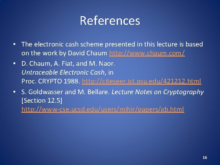 References • The electronic cash scheme presented in this lecture is based on the