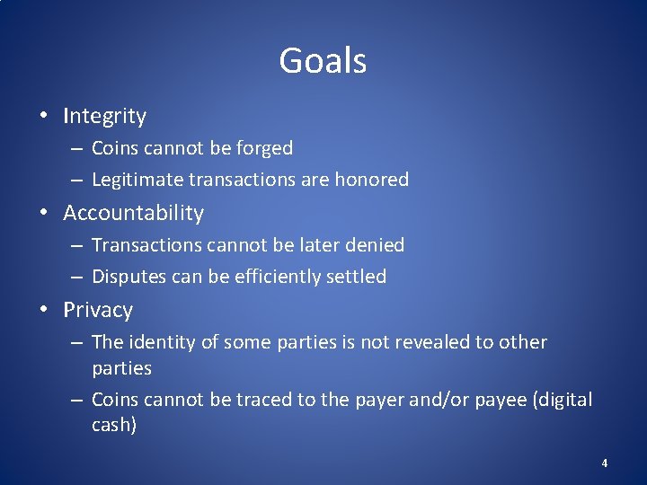 Goals • Integrity – Coins cannot be forged – Legitimate transactions are honored •