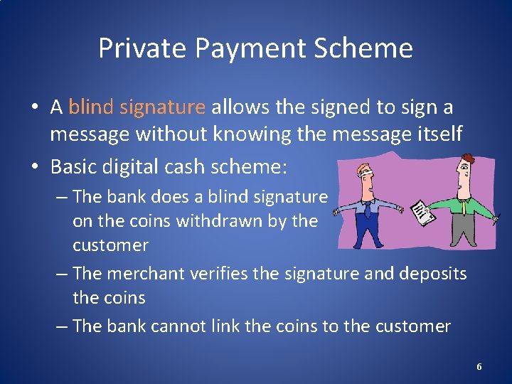 Private Payment Scheme • A blind signature allows the signed to sign a message