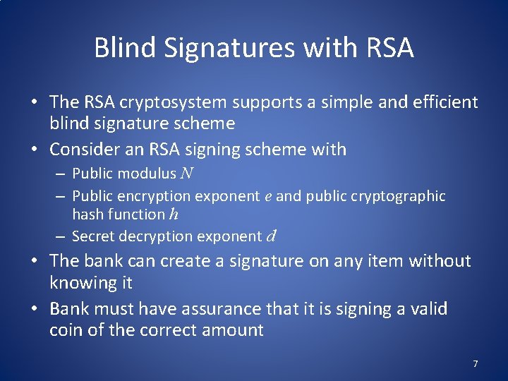 Blind Signatures with RSA • The RSA cryptosystem supports a simple and efficient blind