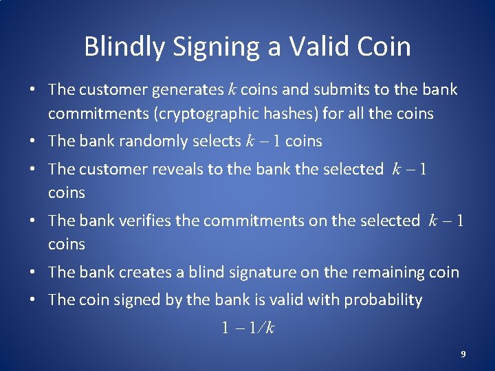 Blindly Signing a Valid Coin • The customer generates k coins and submits to