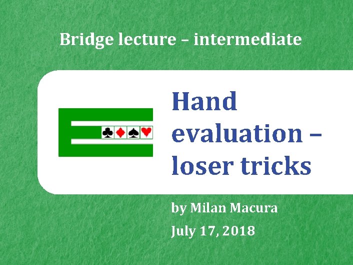 Bridge lecture – intermediate Hand evaluation – loser tricks by Milan Macura July 17,