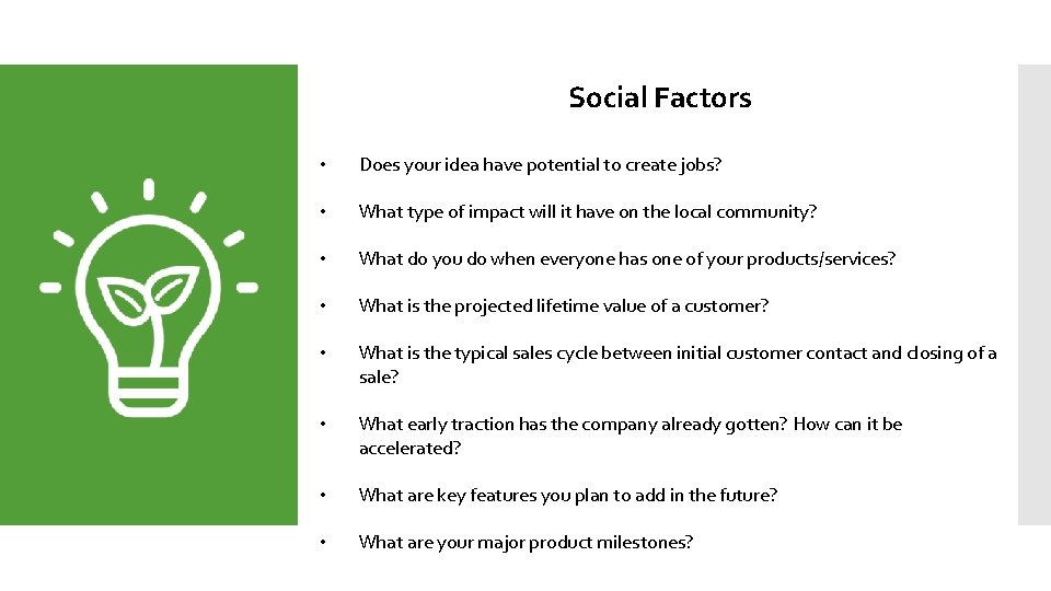 Social Factors • Does your idea have potential to create jobs? • What type
