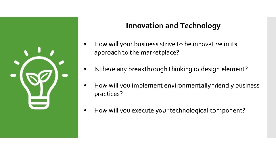 Innovation and Technology • How will your business strive to be innovative in its
