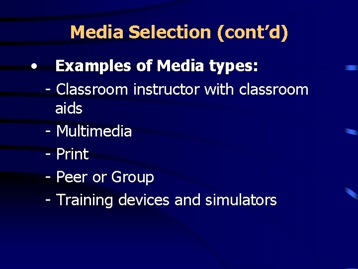 Media Selection (cont’d) • Examples of Media types: - Classroom instructor with classroom aids