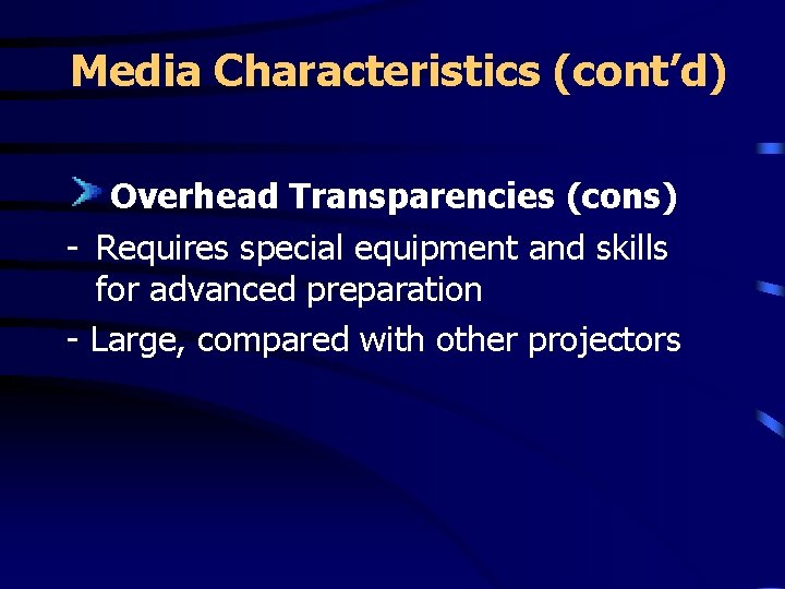 Media Characteristics (cont’d) Overhead Transparencies (cons) - Requires special equipment and skills for advanced