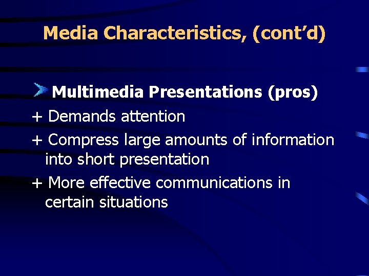 Media Characteristics, (cont’d) Multimedia Presentations (pros) + Demands attention + Compress large amounts of