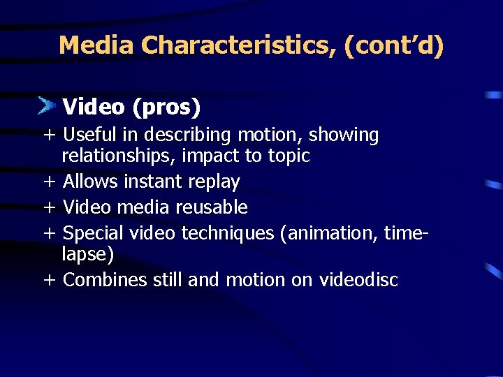 Media Characteristics, (cont’d) Video (pros) + Useful in describing motion, showing relationships, impact to