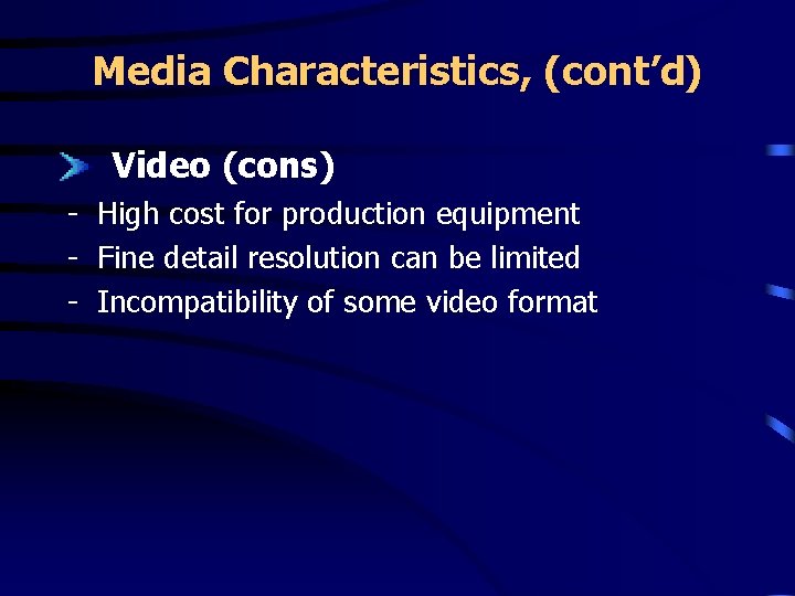 Media Characteristics, (cont’d) Video (cons) - High cost for production equipment - Fine detail