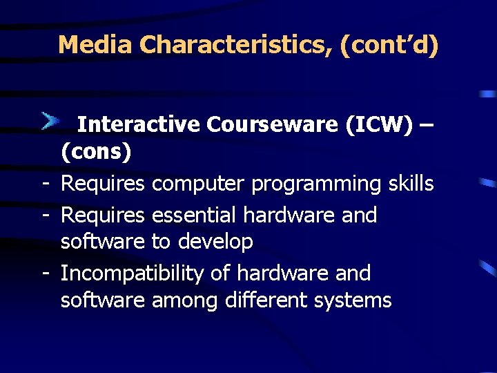 Media Characteristics, (cont’d) Interactive Courseware (ICW) – (cons) - Requires computer programming skills -