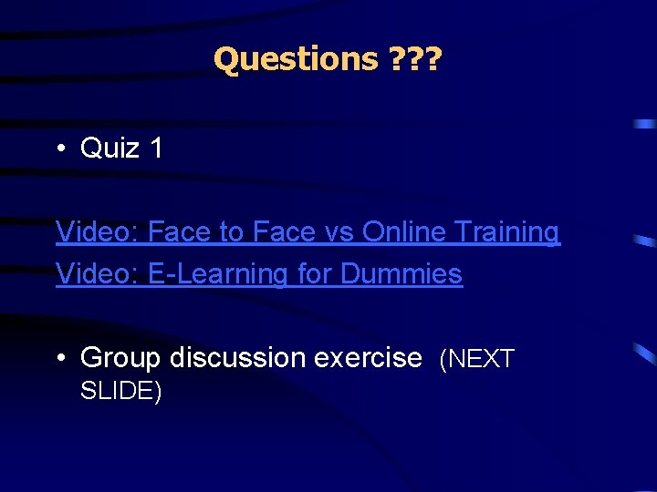 Questions ? ? ? • Quiz 1 Video: Face to Face vs Online Training