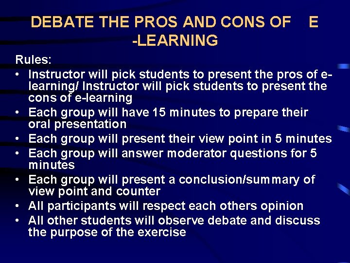 DEBATE THE PROS AND CONS OF -LEARNING E Rules: • Instructor will pick students