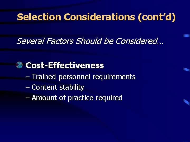 Selection Considerations (cont’d) Several Factors Should be Considered… Cost-Effectiveness – Trained personnel requirements –