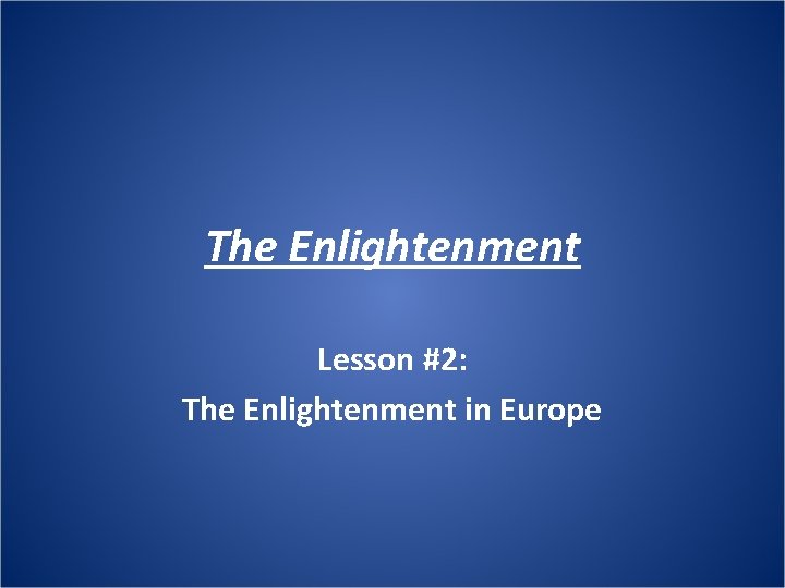 The Enlightenment Lesson #2: The Enlightenment in Europe 