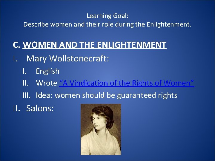 Learning Goal: Describe women and their role during the Enlightenment. C. WOMEN AND THE