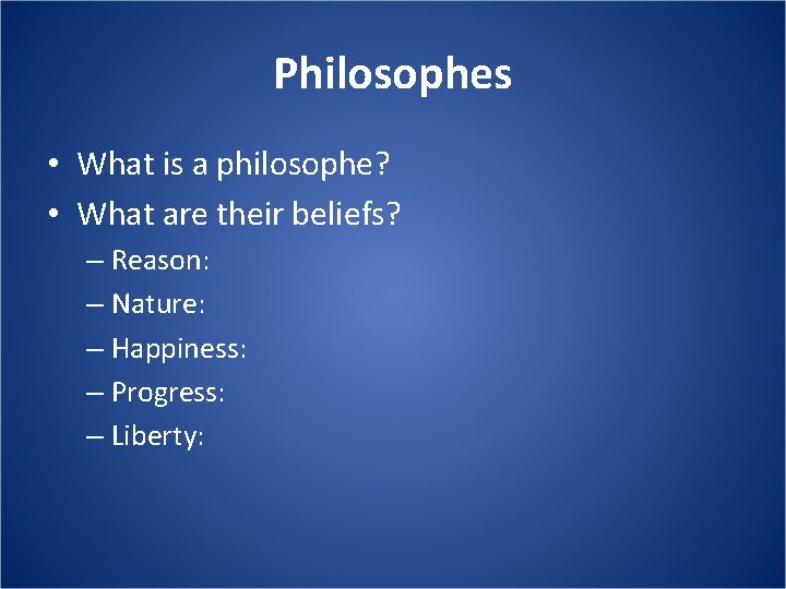 Philosophes • What is a philosophe? • What are their beliefs? – Reason: –