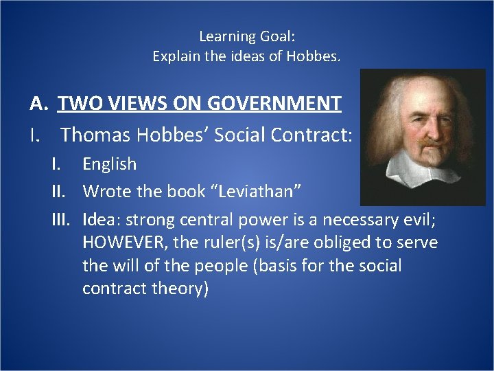 Learning Goal: Explain the ideas of Hobbes. A. TWO VIEWS ON GOVERNMENT I. Thomas