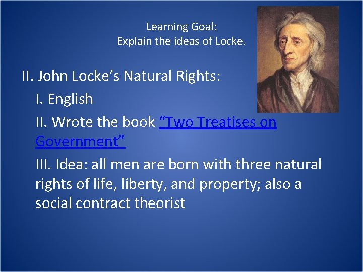 Learning Goal: Explain the ideas of Locke. II. John Locke’s Natural Rights: I. English