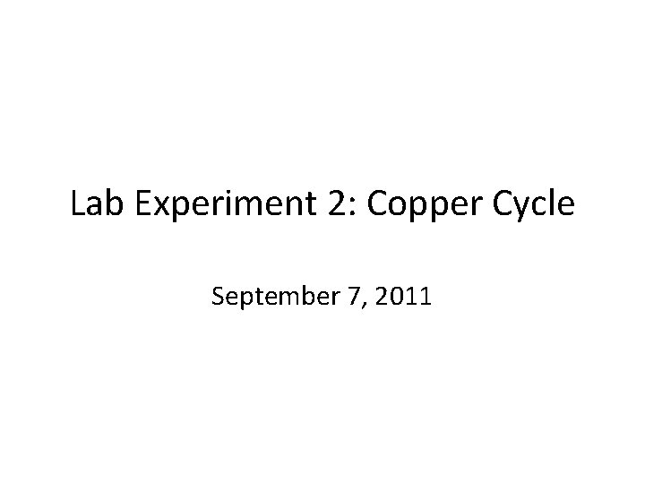 Lab Experiment 2: Copper Cycle September 7, 2011 