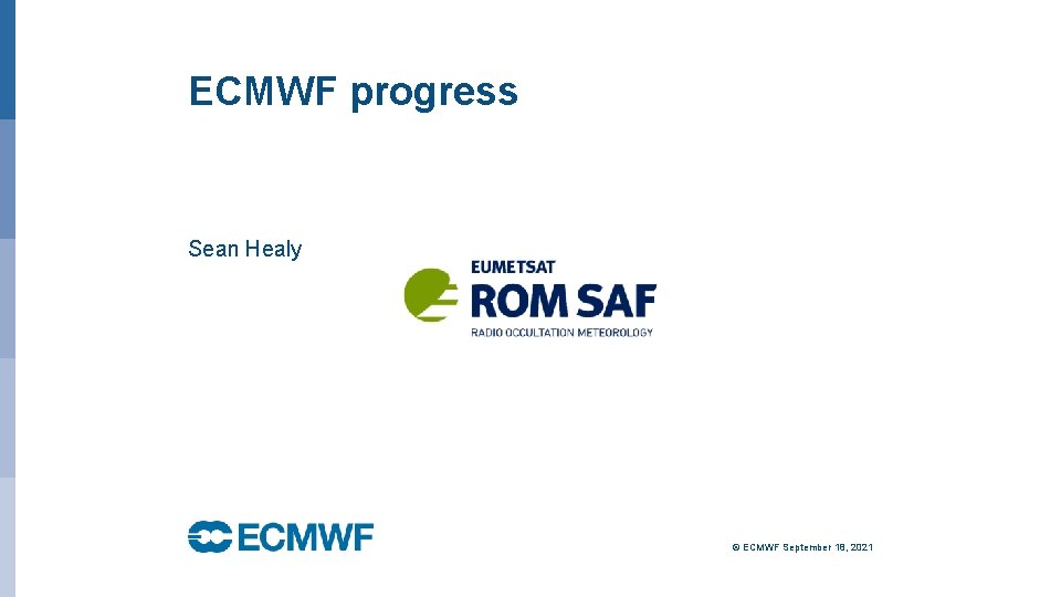 ECMWF progress Sean Healy © ECMWF September 18, 2021 