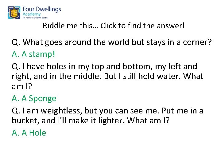 Riddle me this… Click to find the answer! Q. What goes around the world