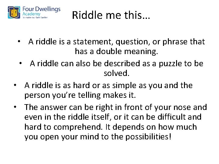 Riddle me this… • A riddle is a statement, question, or phrase that has