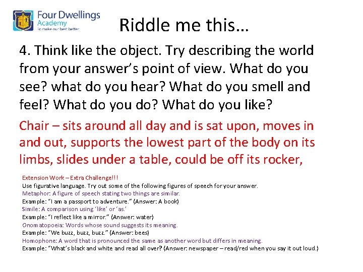 Riddle me this… 4. Think like the object. Try describing the world from your