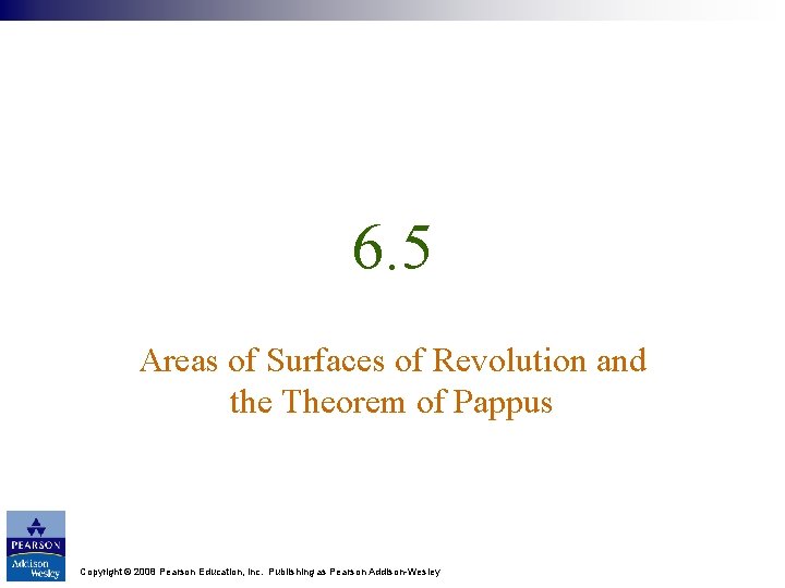 6. 5 Areas of Surfaces of Revolution and the Theorem of Pappus Copyright ©