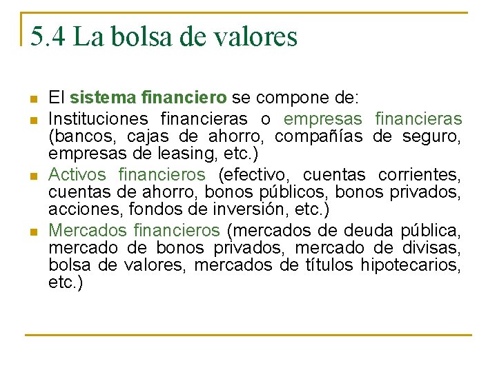 5. 4 La bolsa de valores n n El sistema financiero se compone de: